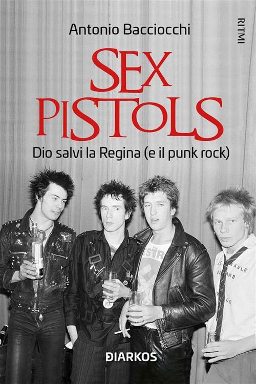 Sex Pistols. Dio salvi la regina (e il punk rock) - Antonio Bacciocchi - ebook