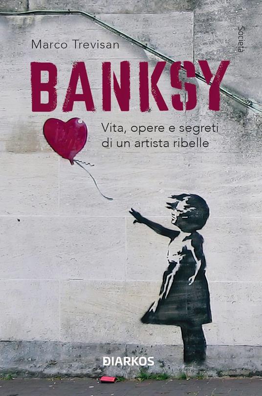 Banksy. Vita, opere e segreti di un artista ribelle. Ediz. illustrata - Marco Trevisan - copertina