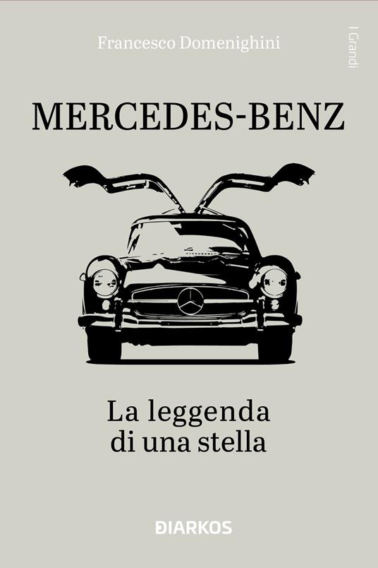 Mercedes-Benz. La leggenda di una stella. Ediz. illustrata - Francesco Domenighini - copertina