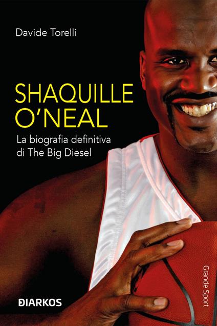 Shaquille O'Neal. La biografia definitiva di The Big Diesel - Davide Torelli - copertina