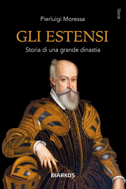 Gli Estensi. Storia di una grande dinastia - Pierluigi Moressa - copertina