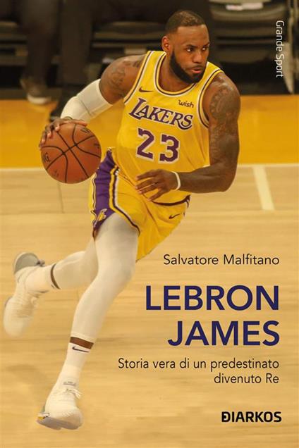 LeBron James. Storia vera di un predestinato divenuto re - Salvatore Malfitano - ebook