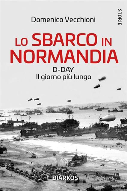 Lo sbarco in Normandia. D-day. Il giorno più lungo - Domenico Vecchioni - ebook