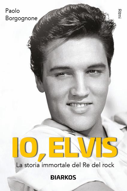 Io, Elvis. La storia immortale del re del rock. Ediz. ampliata - Paolo Borgognone - copertina