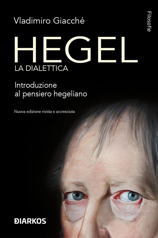 Hegel. La dialettica. Introduzione al pensiero hegeliano. Nuova ediz. - Vladimiro Giacchè - copertina