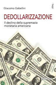 Dedollarizzazione. Il declino della supremazia monetaria americana