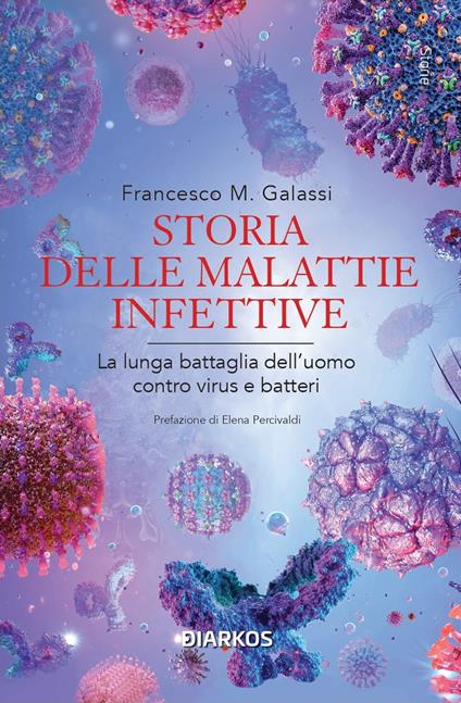 Storia delle malattie infettive. La lunga battaglia dell'uomo contro virus e batteri - Francesco Maria Galassi - copertina