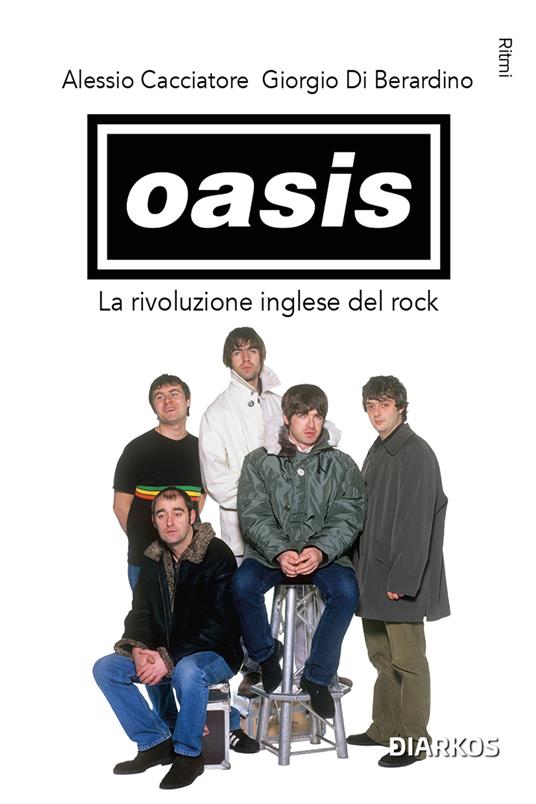 Oasis. La rivoluzione inglese del rock - Alessio Cacciatore,Giorgio Di Berardino - copertina