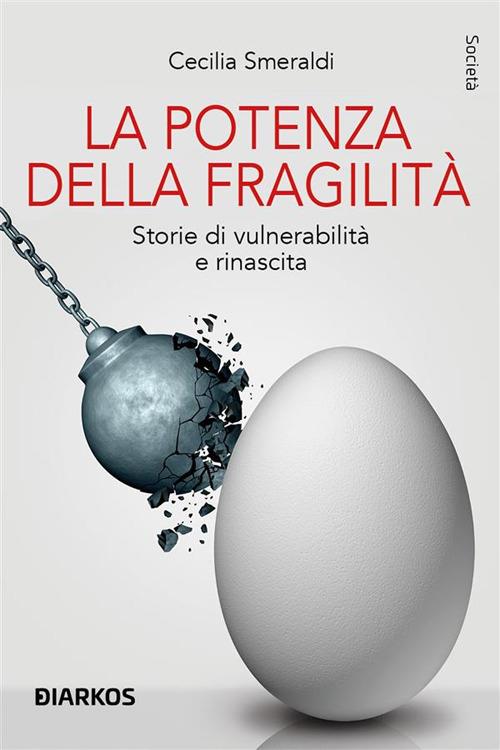 La potenza della fragilità. Storie di vulnerabilità e rinascita - Cecilia Smeraldi - ebook