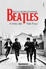 Beatles. Il mito dei Fab Four