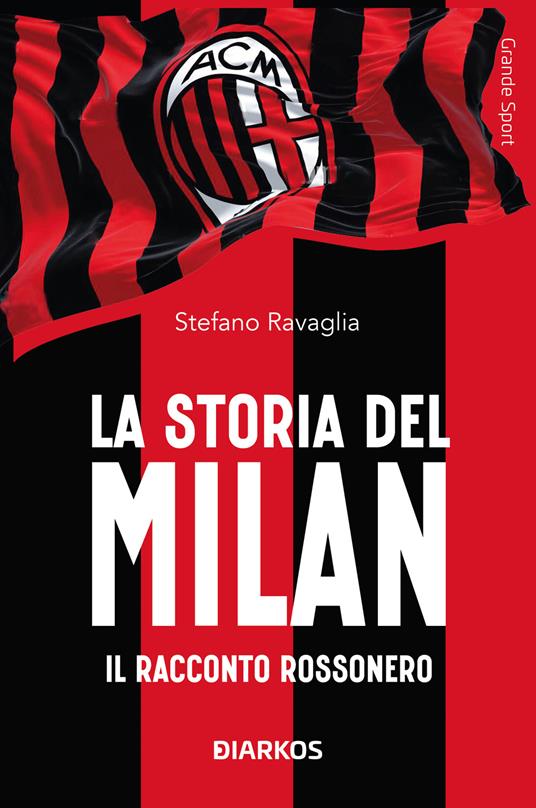 La storia del Milan. Il racconto rossonero - Stefano Ravaglia - copertina
