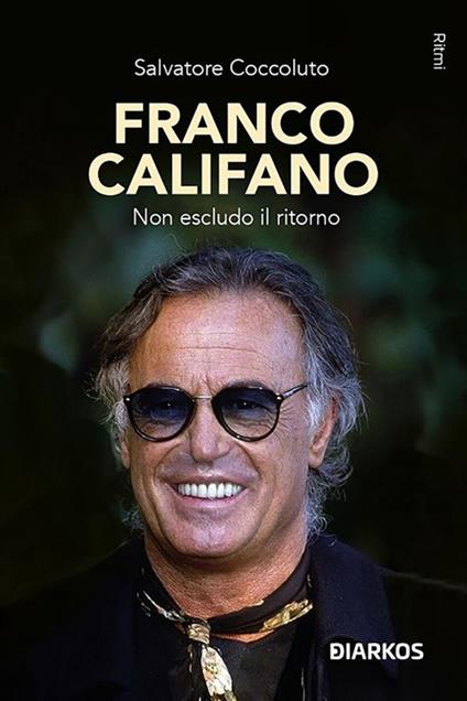 Franco Califano. Non escludo il ritorno. Storia, canzoni e leggenda - Salvatore Coccoluto - ebook