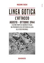 Linea Gotica. L'attacco. Agosto-ottobre 1944. L'ultimo fronte di guerra in Italia: dai preparativi dell'offensiva alleata alla stasi invernale