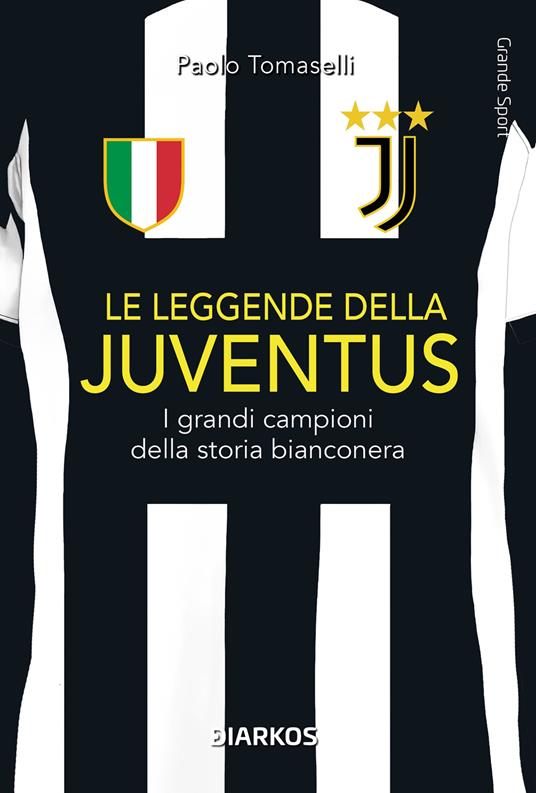 Le leggende della Juventus. I grandi campioni della storia bianconera - Paolo Tomaselli - copertina