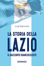 La storia della Lazio. Il racconto biancoceleste