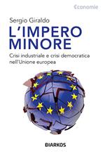 L'impero minore. Crisi industriale e crisi democratica nell'Unione europea