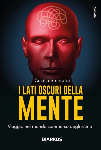 I lati oscuri della mente. Viaggio nel mondo sommerso degli istinti. Nuova ediz. - Cecilia Smeraldi - copertina