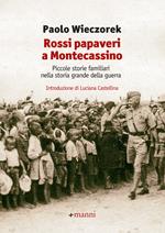 Rossi papaveri a Montecassino. Piccole storie familiari nella storia grande della guerra