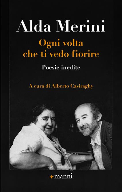 Ogni volta che ti vedo fiorire. Poesie inedite - Alda Merini - Libro -  Manni - Pretesti