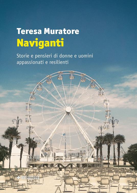 Naviganti. Storie e pensieri di donne e uomini appassionati e resilienti - Teresa Muratore - copertina