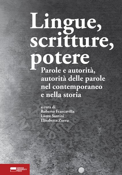 Lingue, scritture, potere. Parole e autorità, autorità delle parole nel contemporaneo e nella storia - copertina