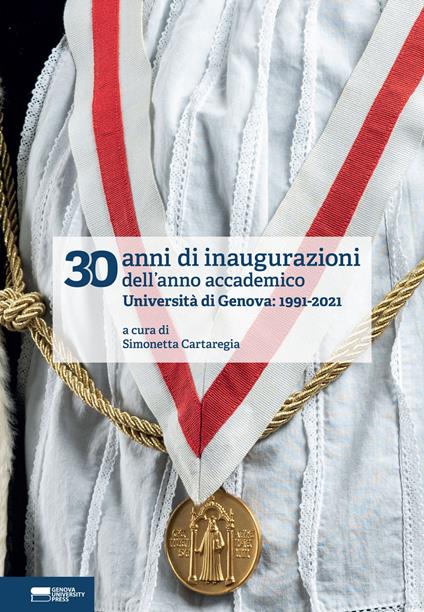 30 anni di inaugurazioni dell'anno accademico. Università di Genova: 1991-2021 - copertina