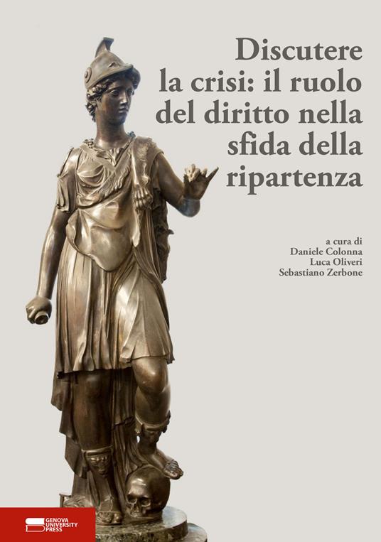 Discutere la crisi: il ruolo del diritto nella sfida della ripartenza. Atti del I convegno dei dottorandi in diritto dell’Università di Genova - copertina