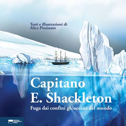 Capitano E. Shackleton. Fuga dai confini ghiacciati del mondo - Alice Pizzinato - copertina