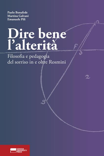 Dire bene l'alterità. Filosofia e pedagogia del sorriso in e oltre Rosmini - Paolo Bonafede,Martina Galvani,Emanuele Pili - copertina