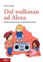 Dal walkman ad Alexa. Ascolto ed educazione musicale informale