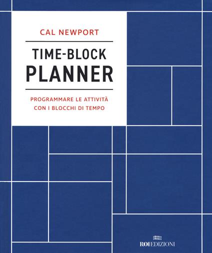 Time-block planner. Programmare le attività con i blocchi di tempo - Cal Newport - copertina