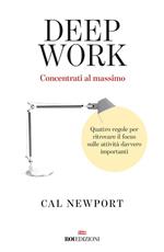 Deep work. Concentrati al massimo. Quattro regole per ritrovare il focus sulle attività davvero importanti