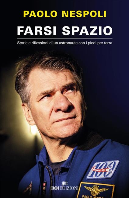 Farsi spazio. Storie e riflessioni di un astronauta con i piedi per terra - Paolo Nespoli - ebook