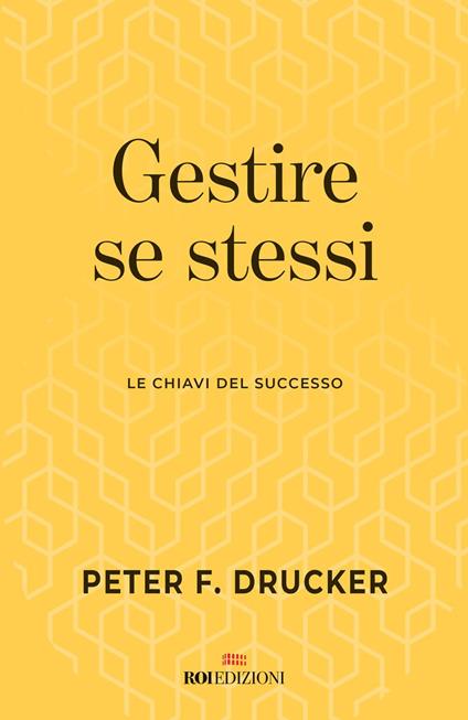 Gestire se stessi. Le chiavi del successo - Peter F. Drucker - copertina