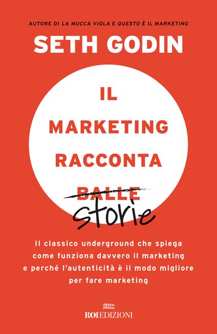 Il marketing racconta balle. Il classico underground che spiega come funziona davvero il marketing e perché l'autenticità è il modo migliore per fare marketing - Seth Godin - copertina