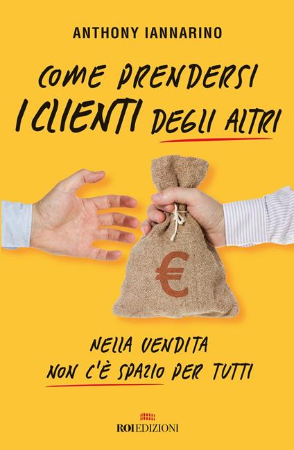 Come prendersi i clienti degli altri. Nella vendita non c'è spazio per tutti - Anthony Iannarino - copertina