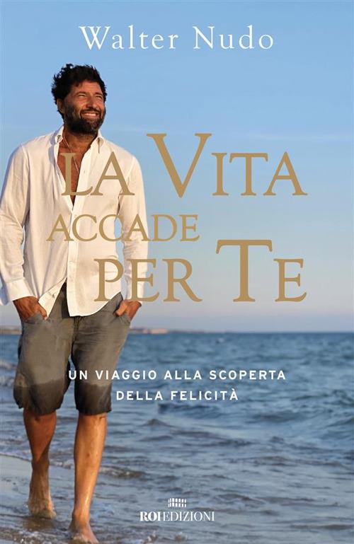 La vita accade per te. Un viaggio alla scoperta della felicità - Walter Nudo - ebook