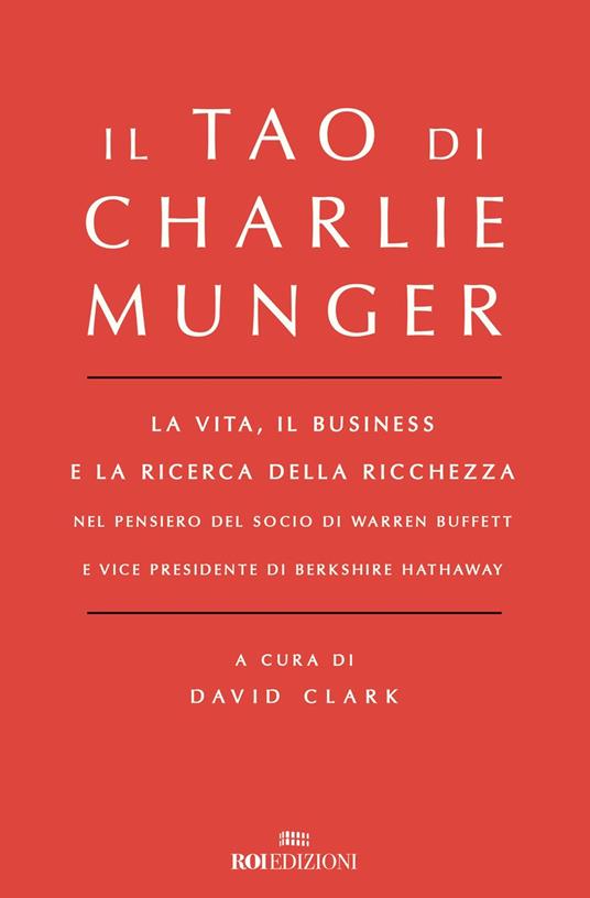 Il Tao di Charlie Munger. La vita, il business e la ricerca della ricchezza nel pensiero del socio di Warren Buffett e vice presidente di Berkshire Hathaway - copertina