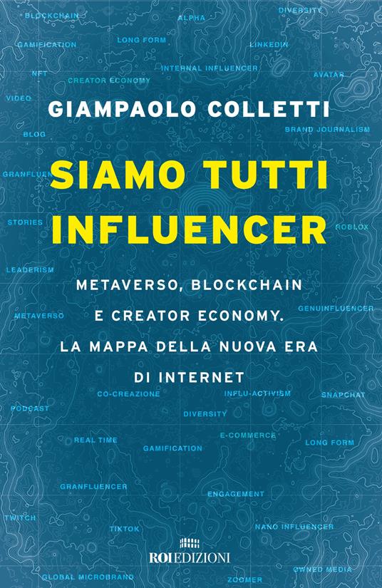 Siamo tutti influencer. Metaverso, blockchain e creator economy. La mappa della nuova era di internet - Giampaolo Colletti - copertina