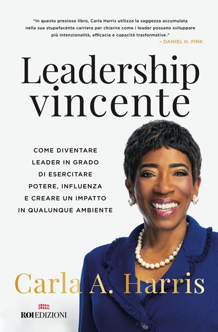 Leadership vincente. Come diventare leader in grado di esercitare potere, influenza e creare un impatto in qualunque ambiente - Carla Harris - copertina