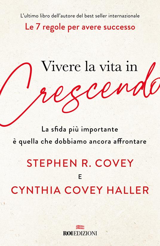 Vivere la vita in crescendo. La sfida più importante è quella che dobbiamo ancora affrontare - Stephen R. Covey,Cynthia Covey Haller - copertina