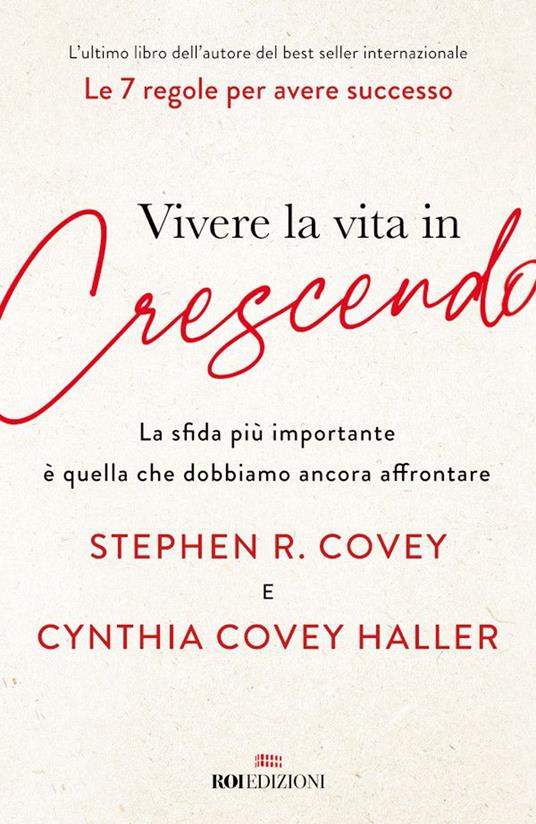 Vivere la vita in crescendo. La sfida più importante è quella che dobbiamo ancora affrontare - Cynthia Covey Haller,Stephen R. Covey,Massimo Simone,Raffaella Voi - ebook