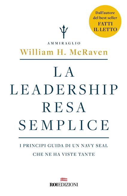 La leadership resa semplice. I principi guida di un navy seal che ne ha viste tante - William H. McRaven - copertina