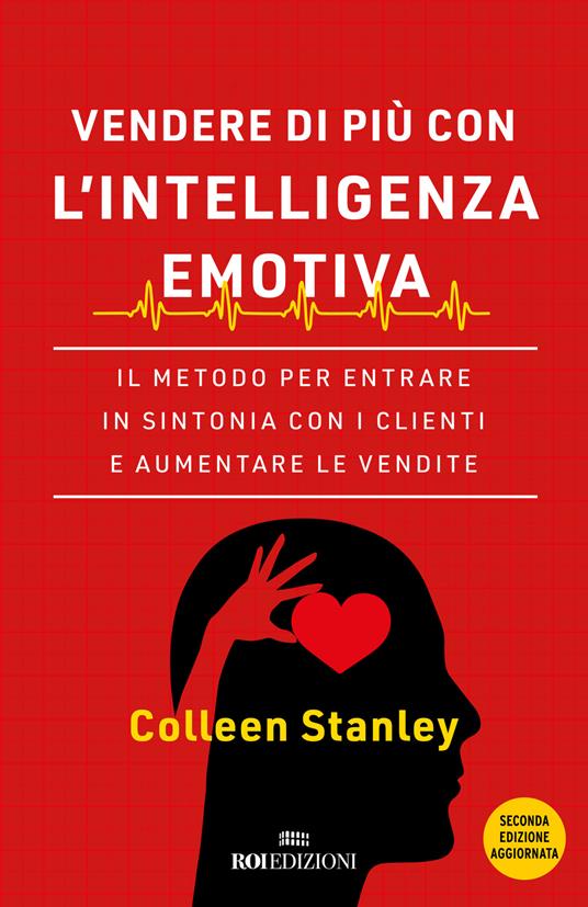 Vendere di più con l'intelligenza emotiva. Il metodo per entrare in sintonia con i clienti e aumentare le vendite - Colleen Stanley - copertina