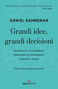 Libro Grandi idee, grandi decisioni. Pensare più lucidamente, rilsolvere le complessità e gestire i rischi Daniel Kahneman