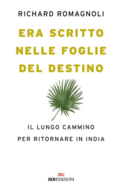 Era scritto nelle foglie del destino. Il lungo cammino per ritornare in India - Richard Romagnoli - copertina