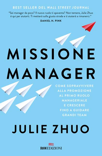 Missione manager. Come sopravvivere alla promozione al primo ruolo manageriale e crescere fino a guidare grandi team - Julie Zuho - copertina