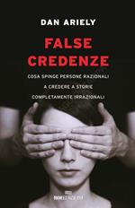 False credenze. Cosa spinge persone razionali a credere a storie completamente irrazionali