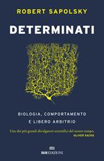 Determinati. Biologia, comportamento e libero arbitrio