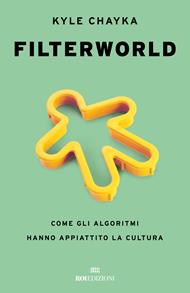 Filterworld. Come gli algoritmi hanno appiattito la cultura